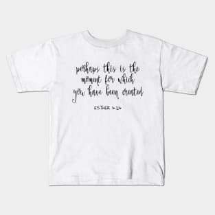 Perhaps this is the moment for which you have been Kids T-Shirt